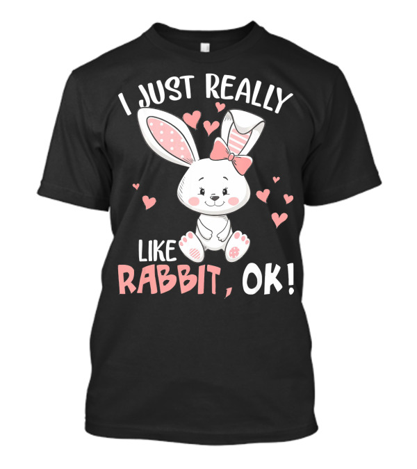 I Just Really Like Rabbit, OK Cute Bunny With Hearts T-Shirt
