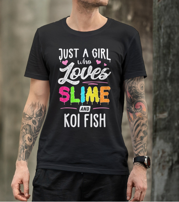 Just A Girl Who Loves Slime And Koi Fish With Hearts And Dripping Slime Letters T-Shirt