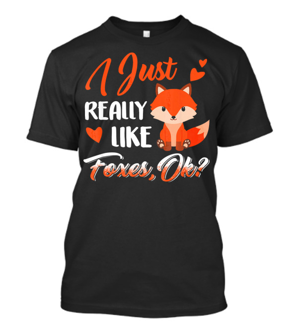 I Just Really Love Cute Foxes Okay Fox Love T-Shirt