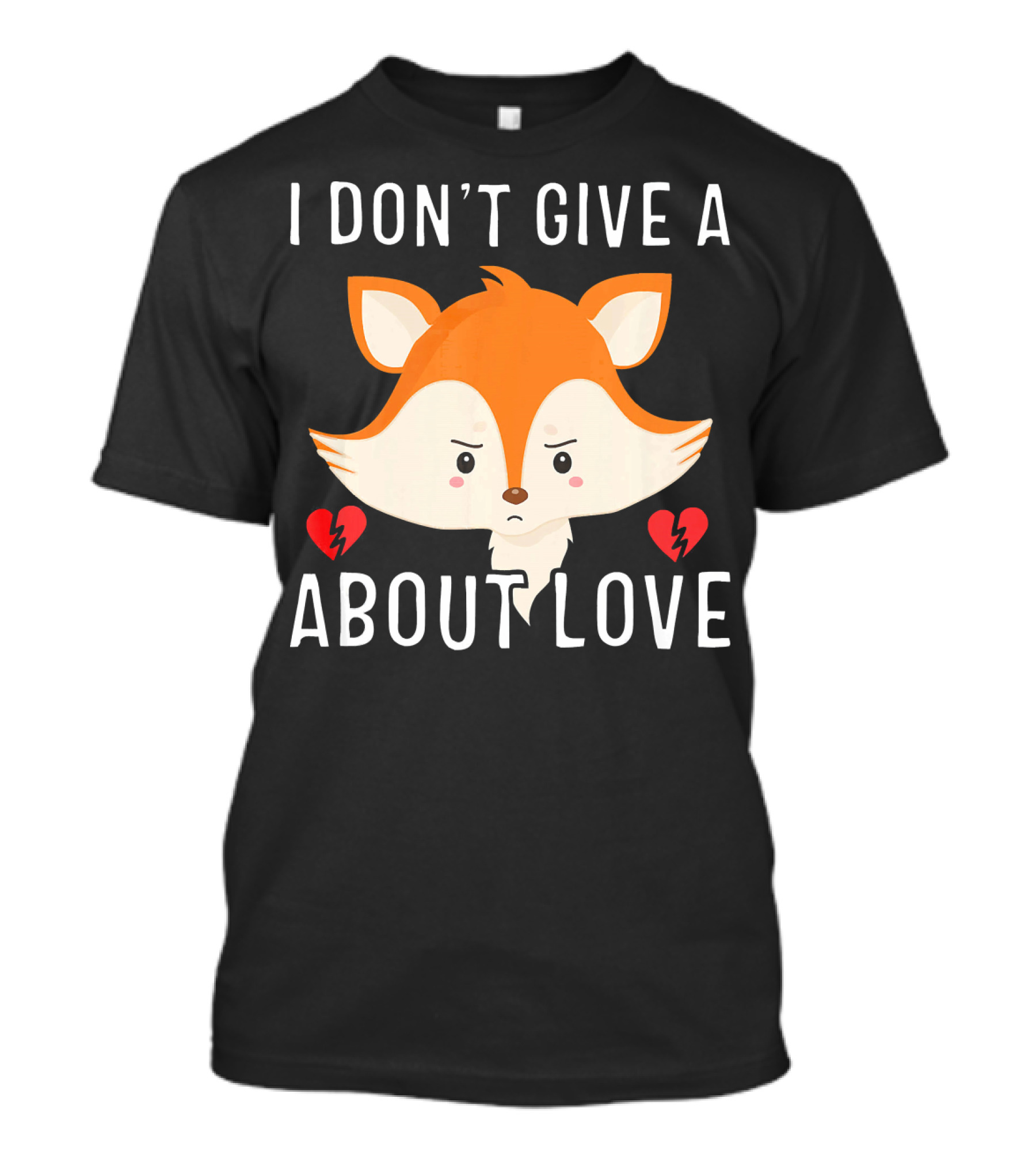 I Don't Give A Fox About Love Anti Valent Fox Face Broken Heart T-Shirt