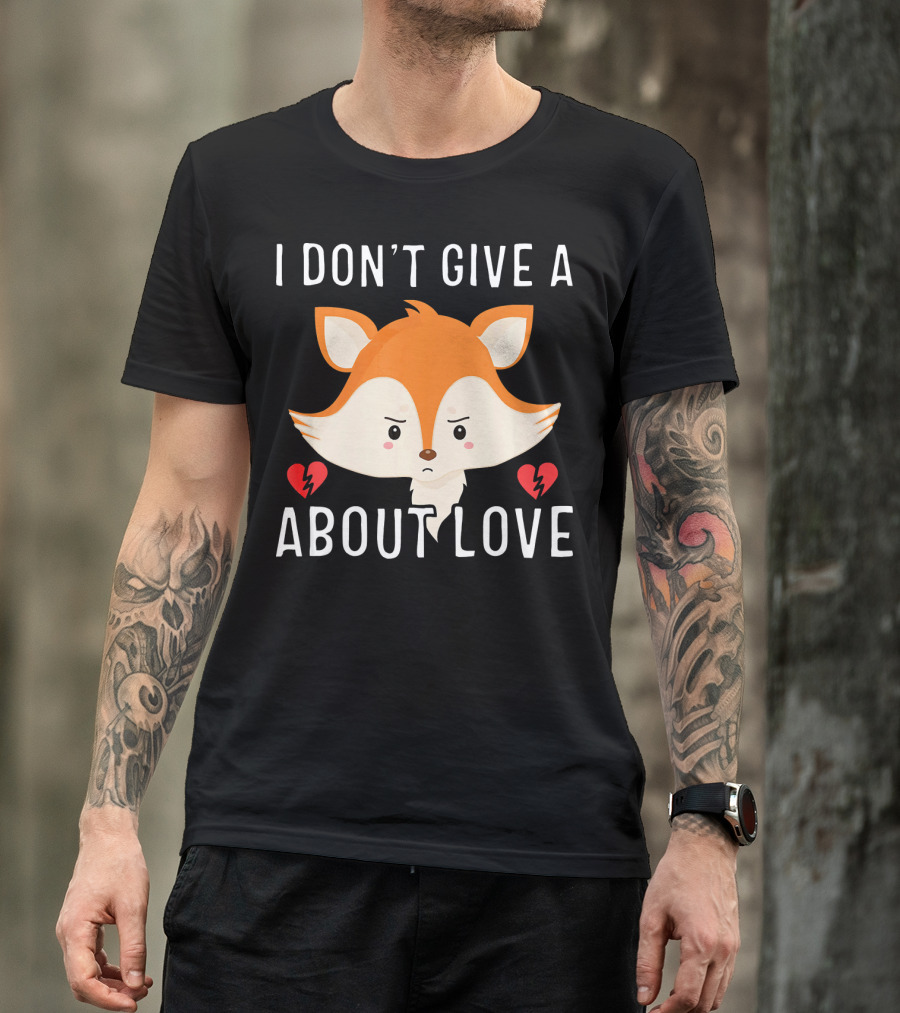 I Don't Give A Fox About Love Anti Valent Fox Face Broken Heart T-Shirt