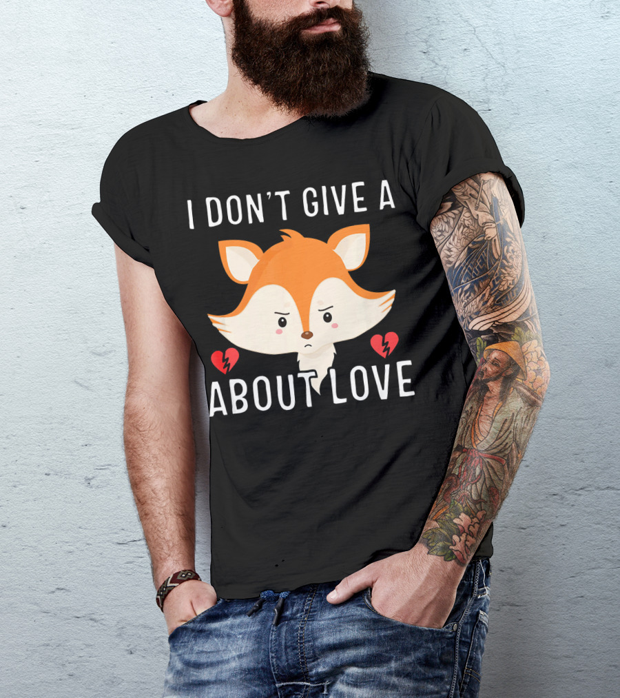 I Don't Give A Fox About Love Anti Valent Fox Face Broken Heart T-Shirt