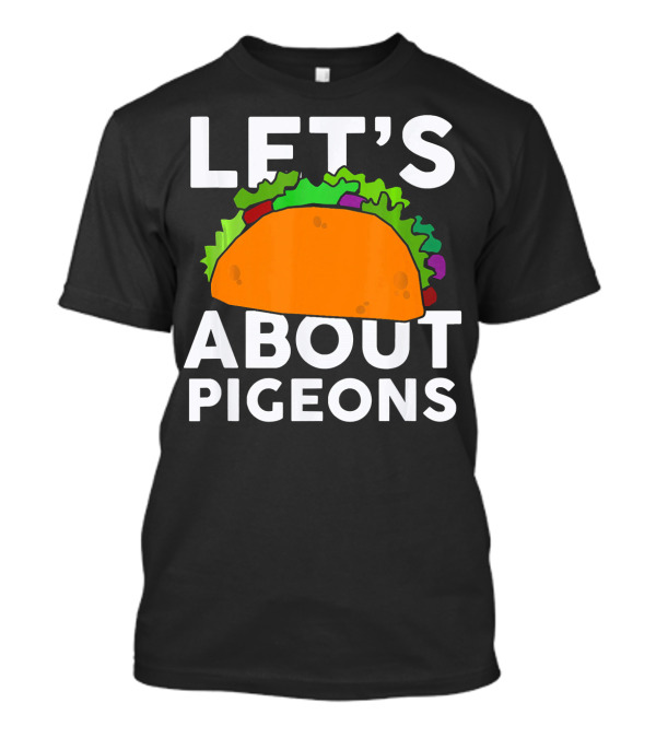 LET'S TACO ABOUT PIGEONS T-Shirt