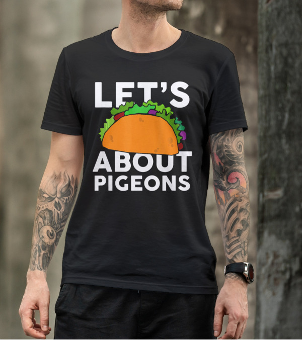 LET'S TACO ABOUT PIGEONS T-Shirt