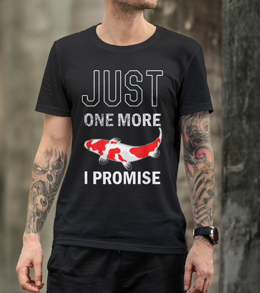 JUST ONE MORE KOI FISH I PROMISE KOI LOVERS T-Shirt