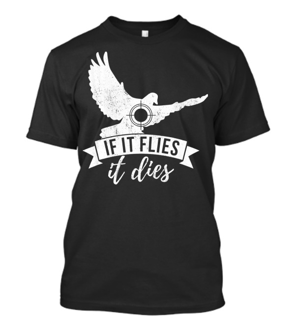 IF IT FLIES IT DIES Funny Dove Hunting Target T-Shirt