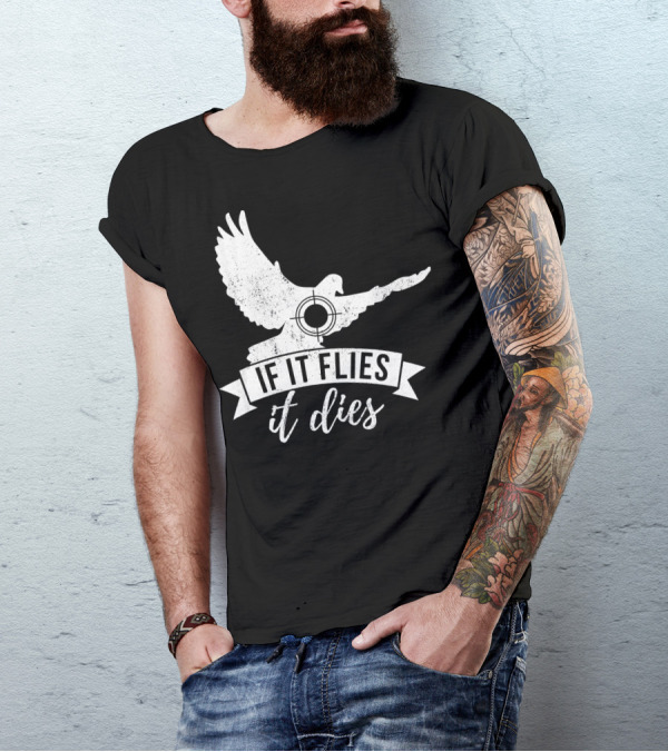 IF IT FLIES IT DIES Funny Dove Hunting Target T-Shirt