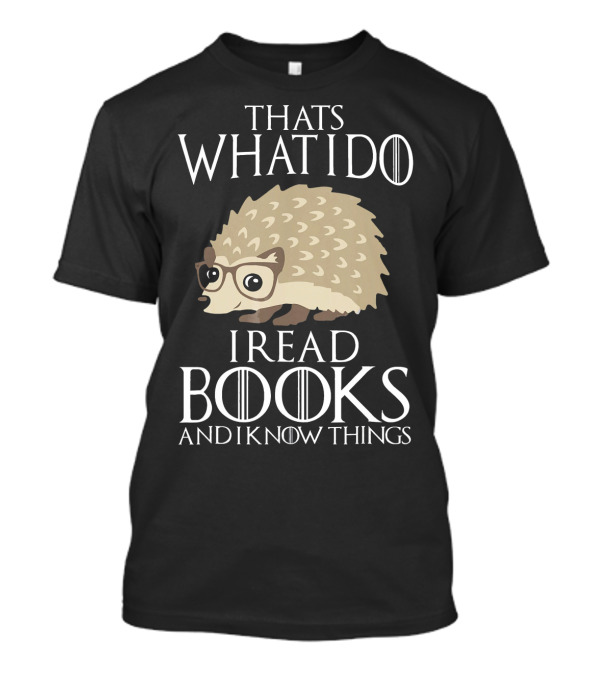 THATS WHAT I DO I READ BOOKS AND I KNOW THINGS T-Shirt