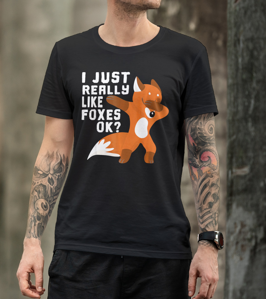 I Just Really Like Foxes OK Funny Dabbin Fox T-Shirt