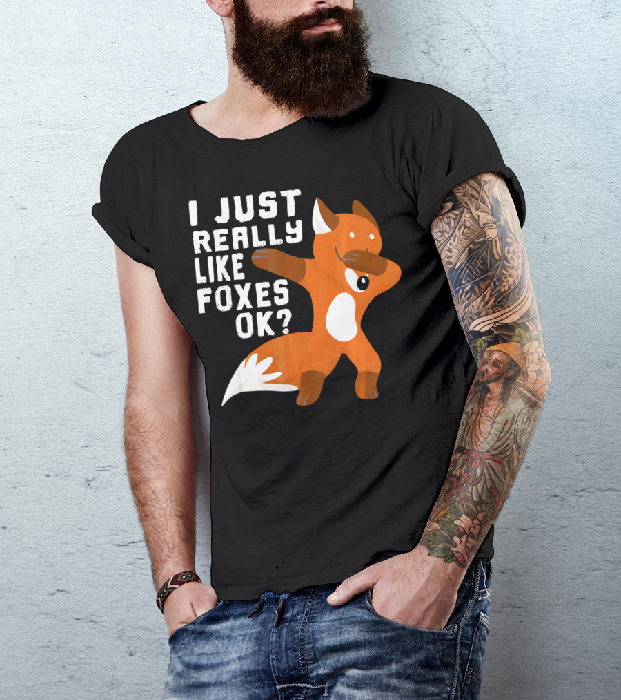 I Just Really Like Foxes OK Funny Dabbin Fox T-Shirt