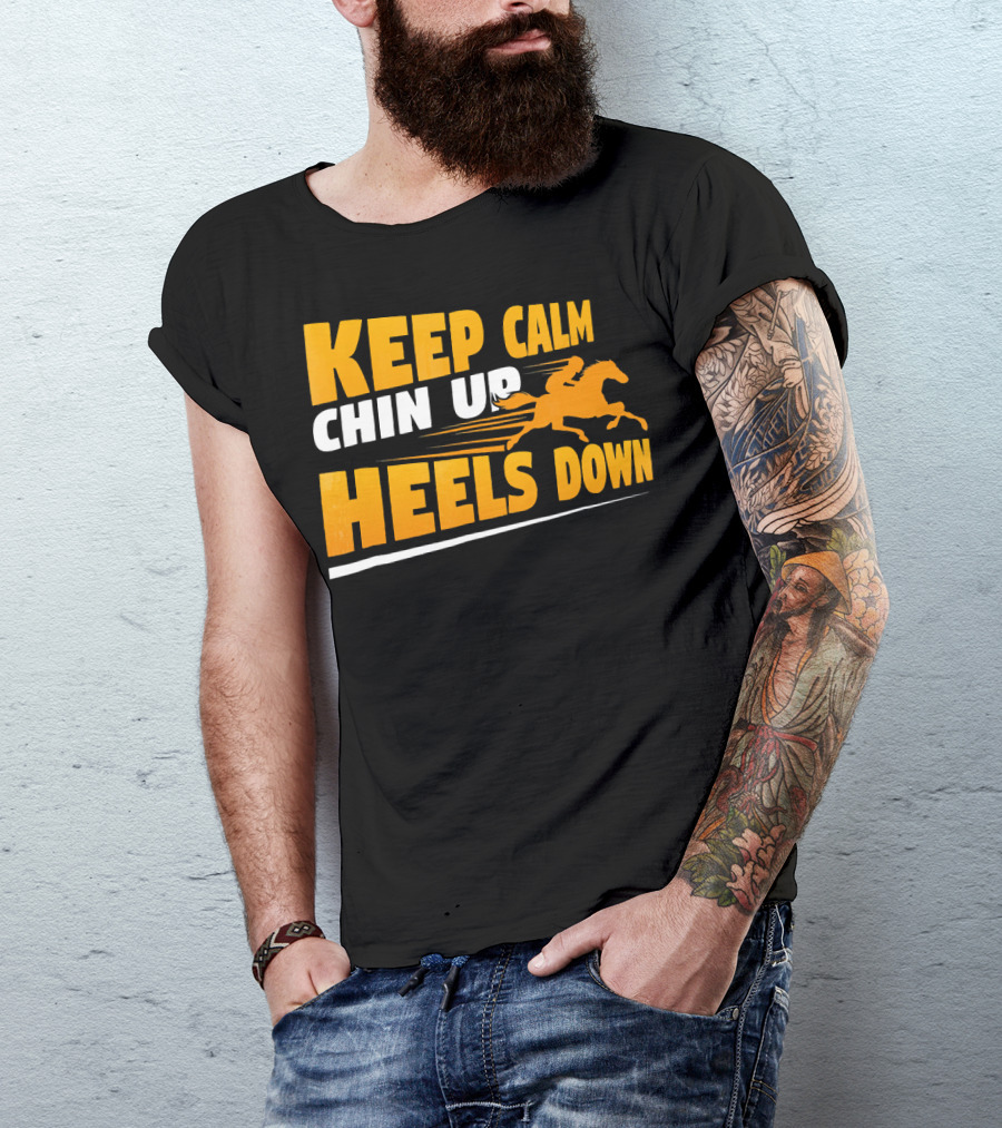 Keep Calm Chin Up Heels Down Funny Horse Riding Enthusiast Humor T-Shirt