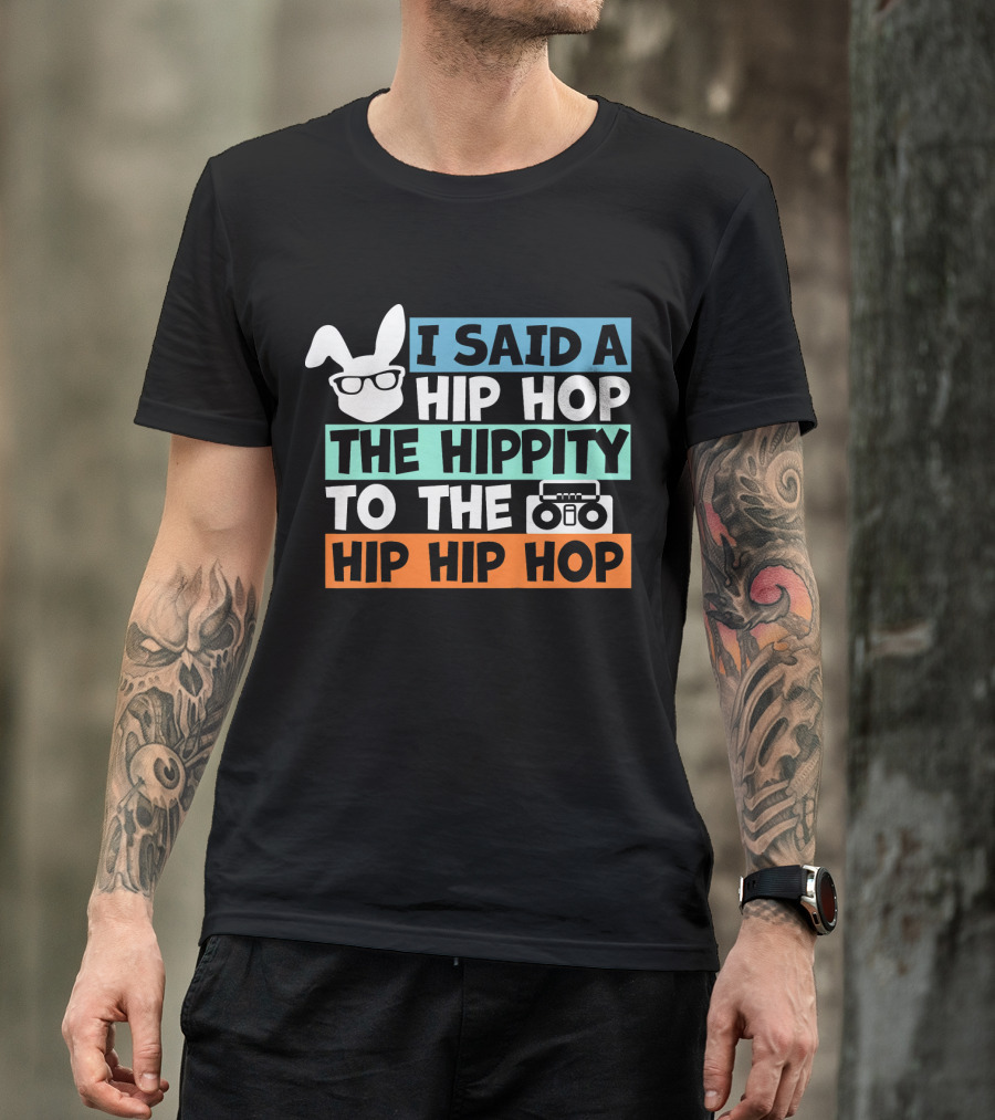 I Said A Hip Hop The Hippity To The Hip Hip Hop Cute Easter Bunny Boombox T-Shirt