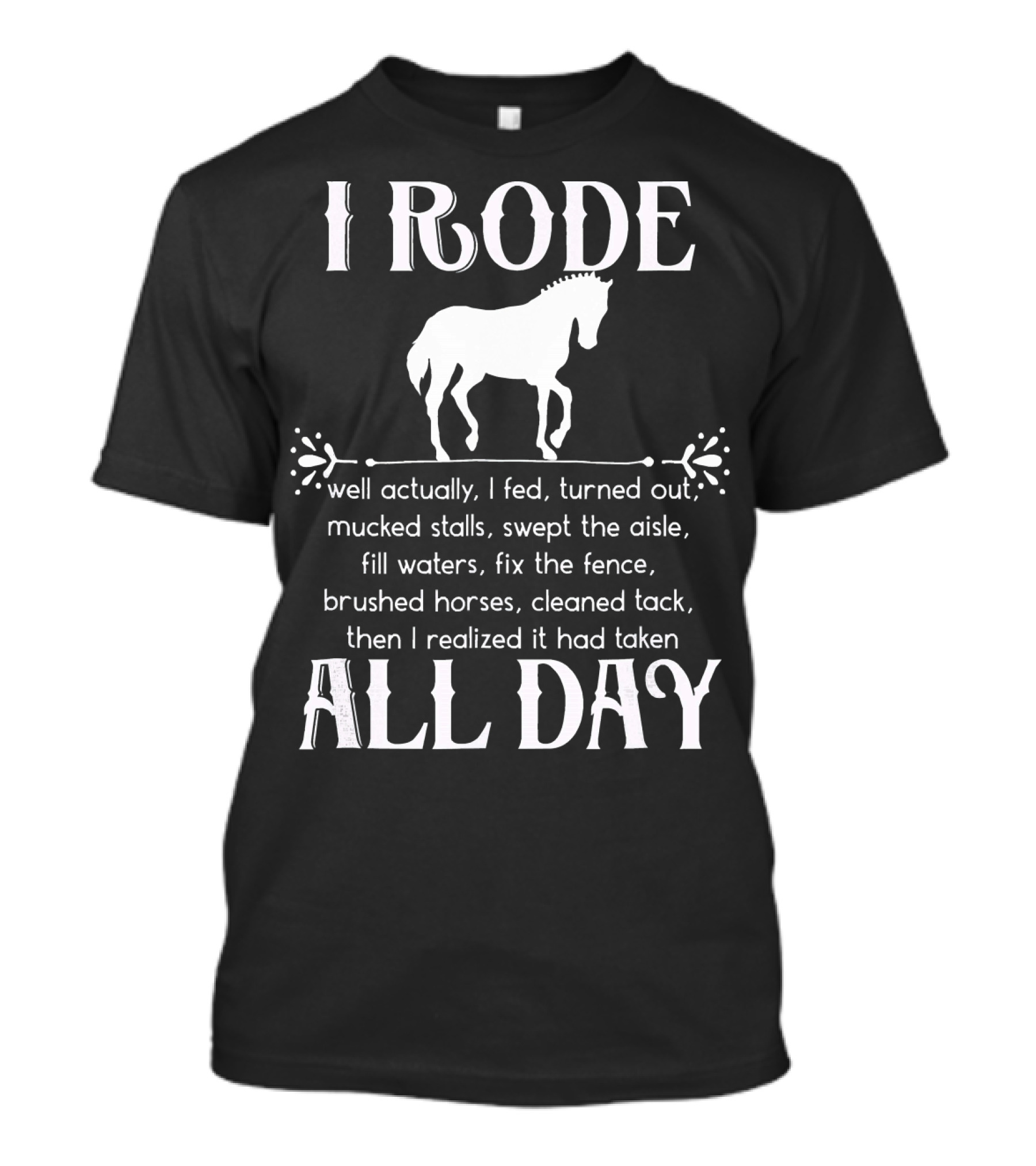 I Rode All Day Horse Riding Humor Mucked Stalls Brushed Cleaned Tack T-Shirt
