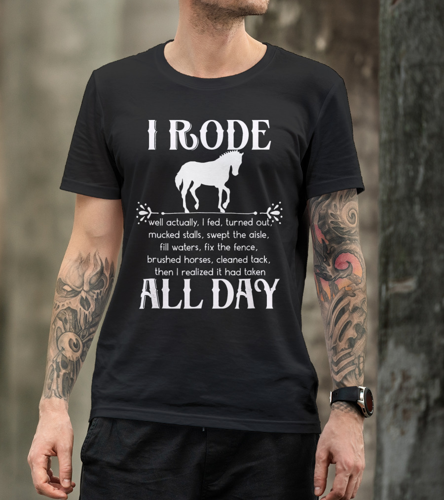 I Rode All Day Horse Riding Humor Mucked Stalls Brushed Cleaned Tack T-Shirt