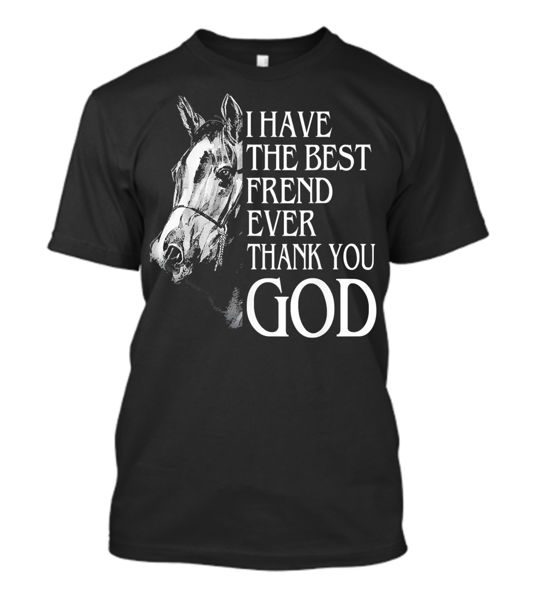 I Have The Best Friend Ever Thank You God Horse Lover T-Shirt