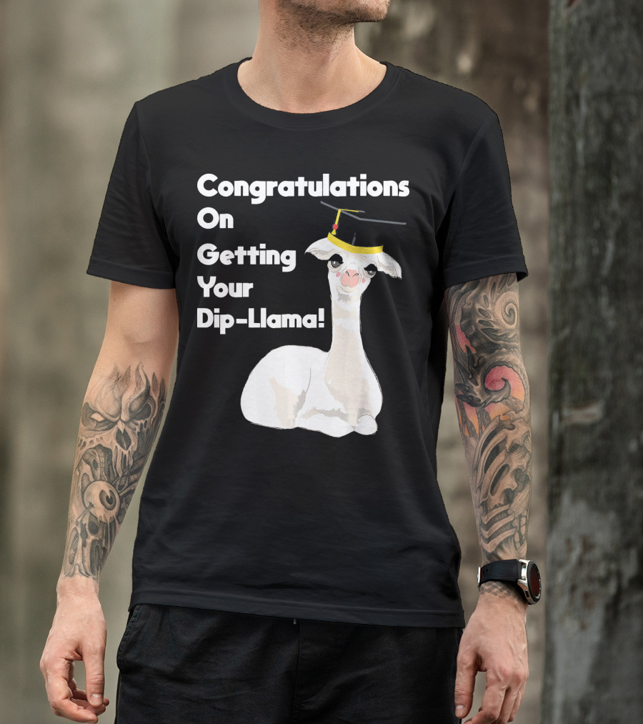 Congratulations On Getting Your Dip-Llama Llama Pun Graduation T-Shirt