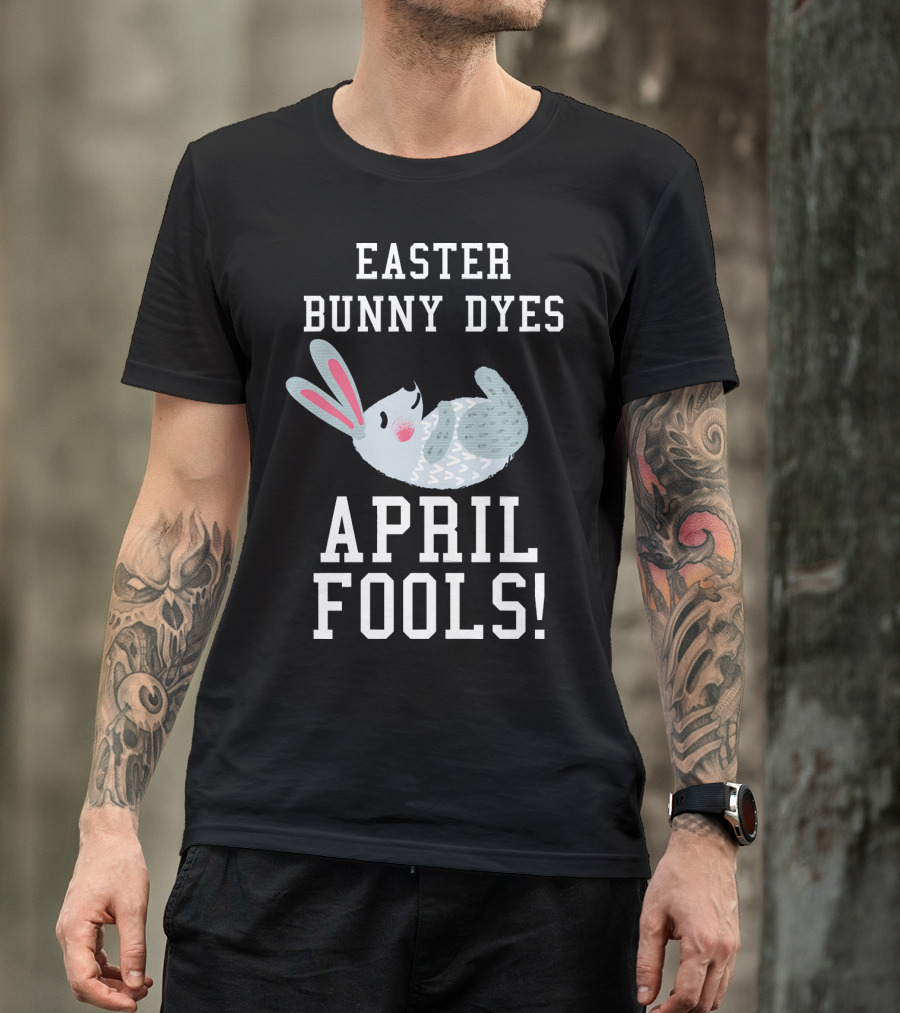 Easter Bunny Dyes April Fools Funny Bunn T-Shirt
