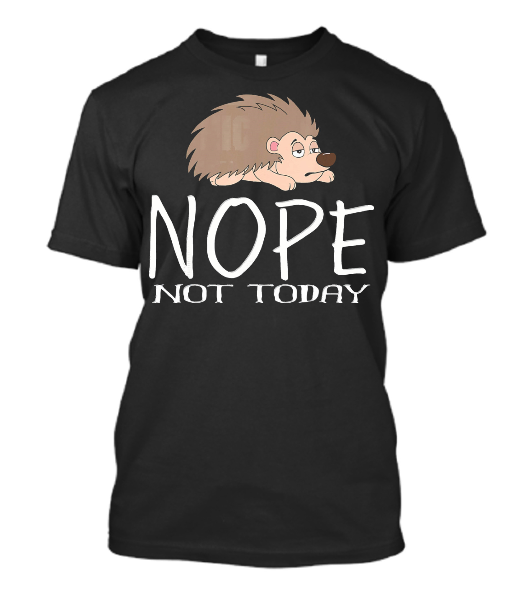 Nope Not Today Hedgehog Animal T-Shirt