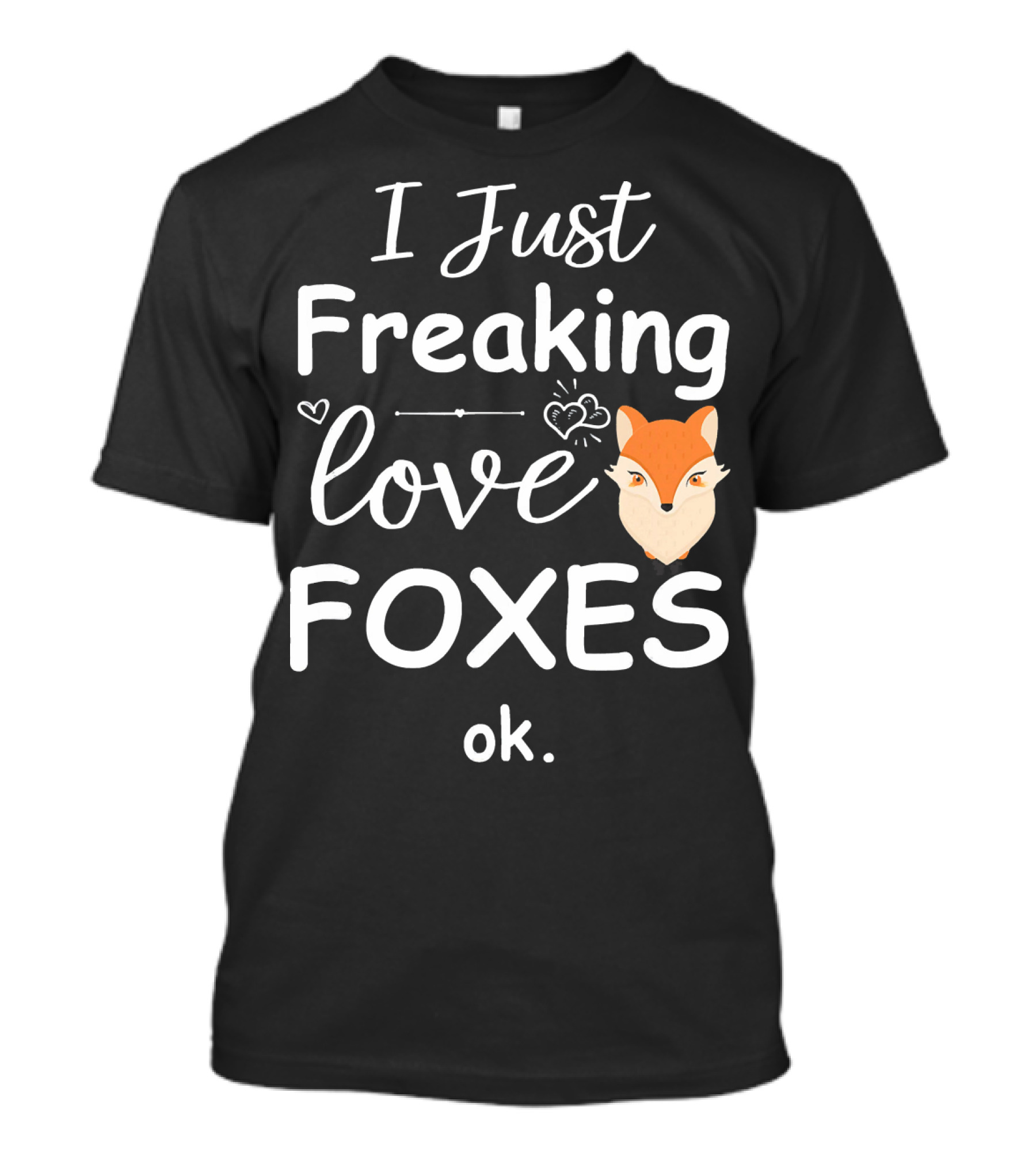I Just Freaking Love Foxes Ok T-Shirt