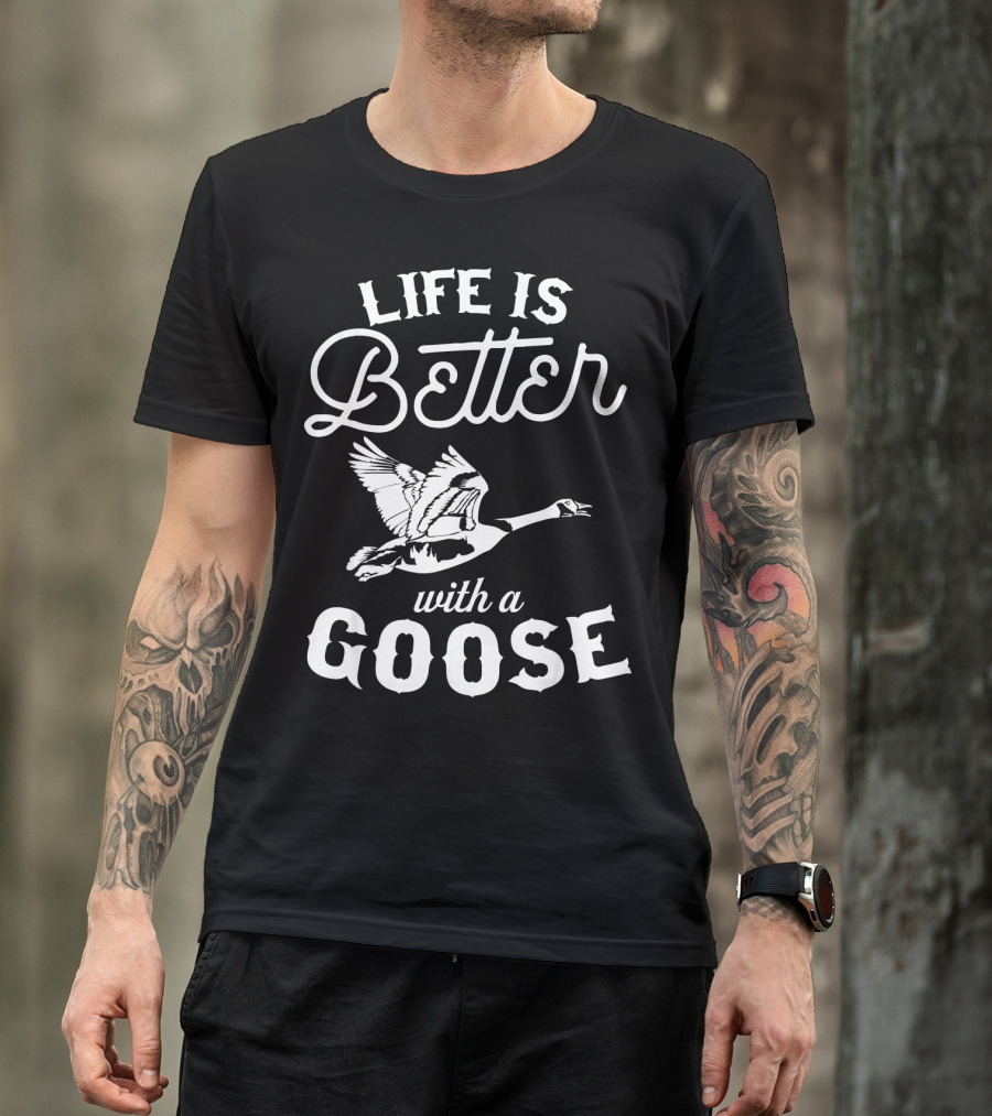 Life Is Better With A Goose Flying Humor T-Shirt