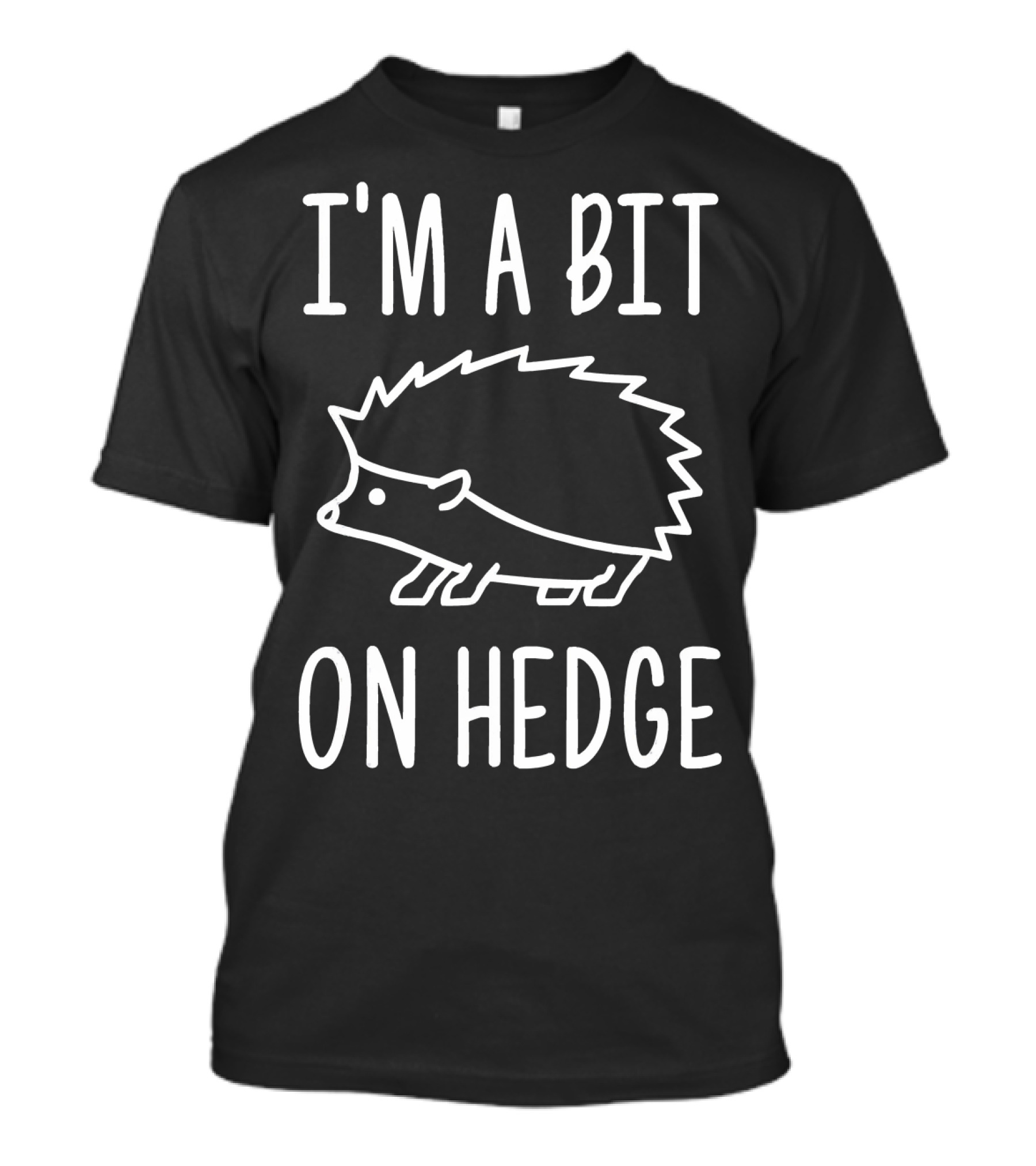 I'm A Bit On Hedge Funny Hedgehog Lovers T-Shirt