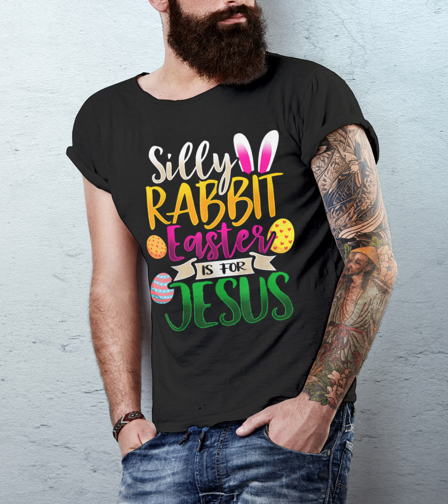 Silly Rabbit Easter Is For Jesus Christian Eggs Bunny Ears T-Shirt