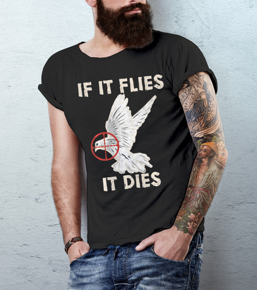 If It Flies It Dies Pigeon Dove Hunting Bird Hunter T-Shirt