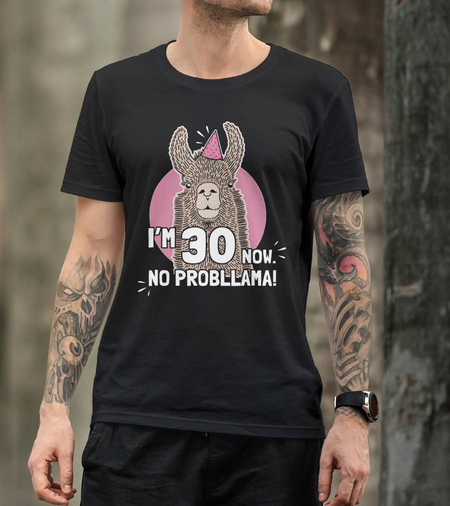 I'm 30 Now No Probllama Birthday Milestone 30th B Day Llama T-Shirt