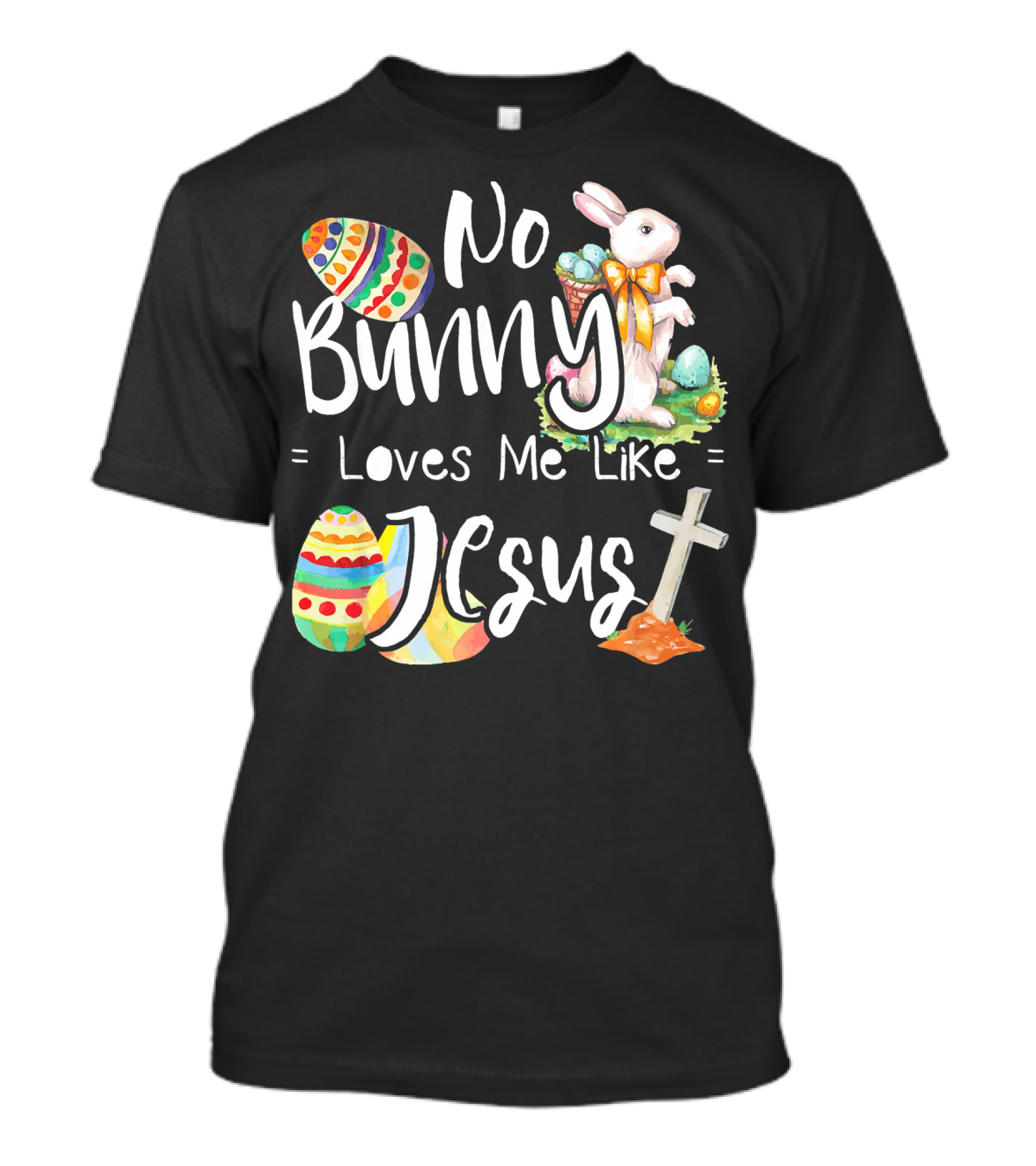 No Bunny Loves Me Like Jesus Easter Eggs Bunny Cross T-Shirt