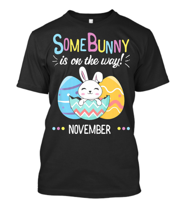 November Baby Announcement Some Bunny Is On The Way T-Shirt