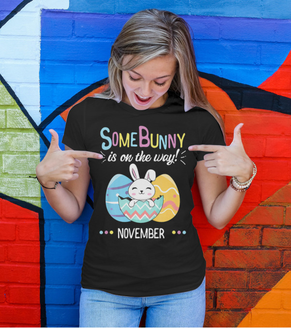 November Baby Announcement Some Bunny Is On The Way T-Shirt
