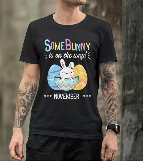November Baby Announcement Some Bunny Is On The Way T-Shirt