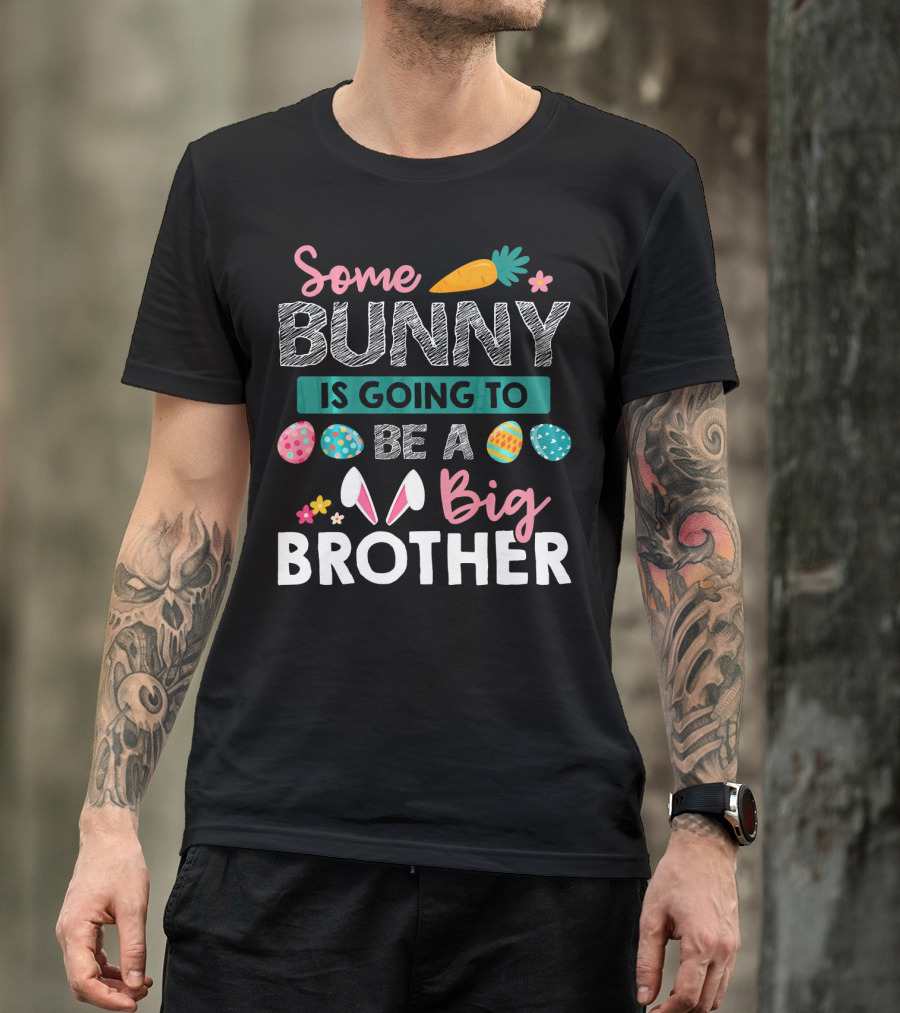 Some Bunny Is Going To Be A Big Brother Easter Carrot And Eggs T-Shirt