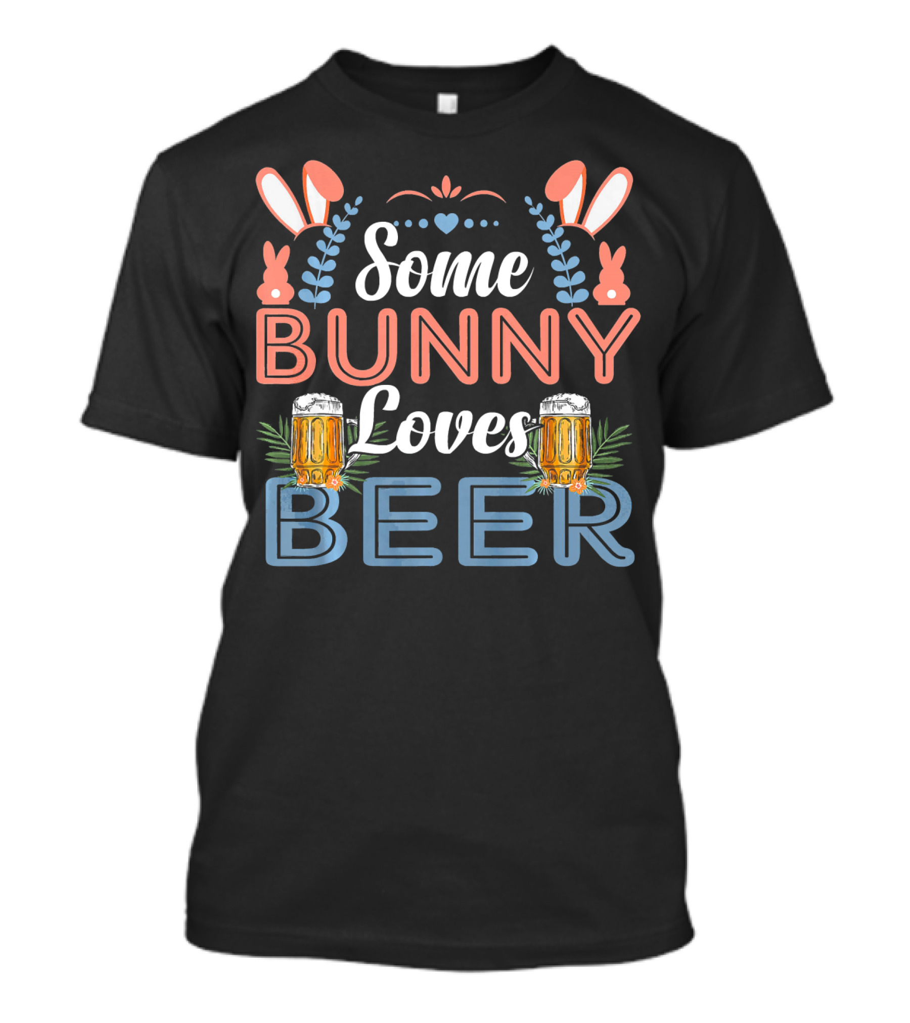Some Bunny Loves Beer Happy Easter Bunny Ears Beer Mugs T-Shirt