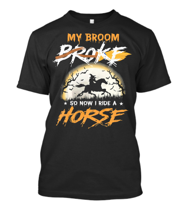 My Broom Broke So Now I Ride A Horse Witch Silhouette Halloween T-Shirt