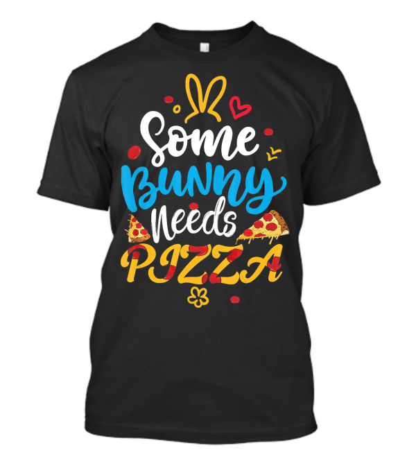 Some Bunny Needs Pizza Easter Pizza Bunny Fun T-Shirt
