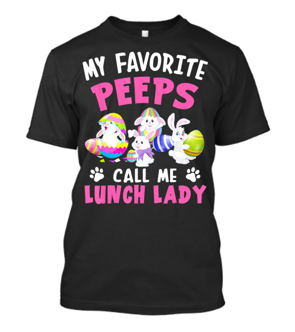 My Favorite Peeps Call Me Lunch Lady With Easter Bunnies And Eggs T-Shirt