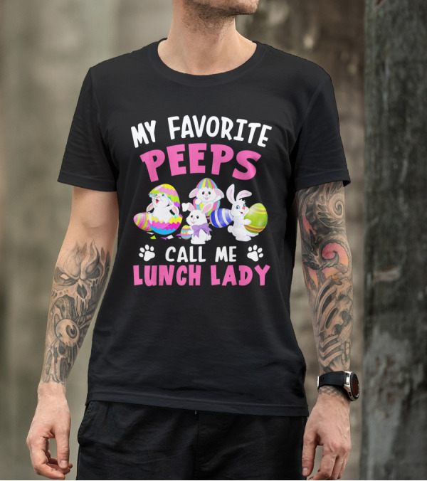 My Favorite Peeps Call Me Lunch Lady With Easter Bunnies And Eggs T-Shirt