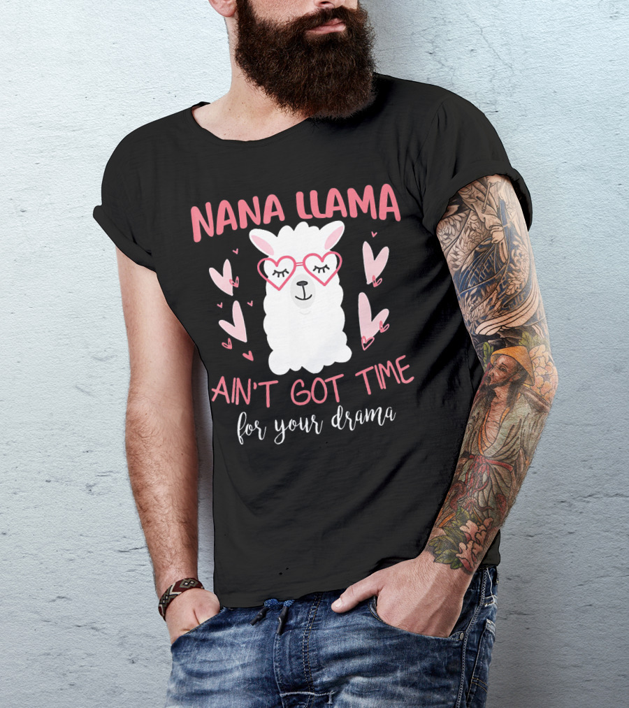 Nana Llama Ain't Got Time For Your Drama Heart Glasses And Pink Hearts T-Shirt