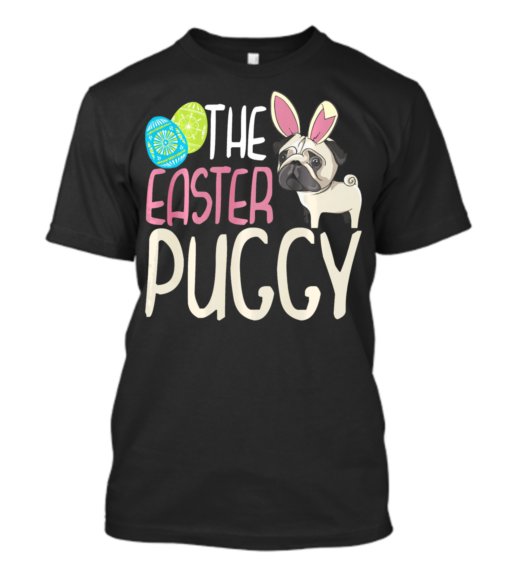 The Easter Puggy With Easter Bunny Ears And Decorated Eggs T-Shirt