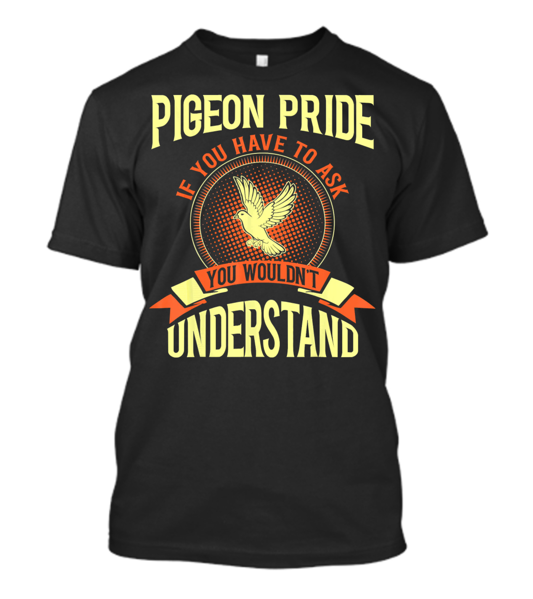 Pigeon Pride If You Have To Ask You Wouldn't Understand T-Shirt