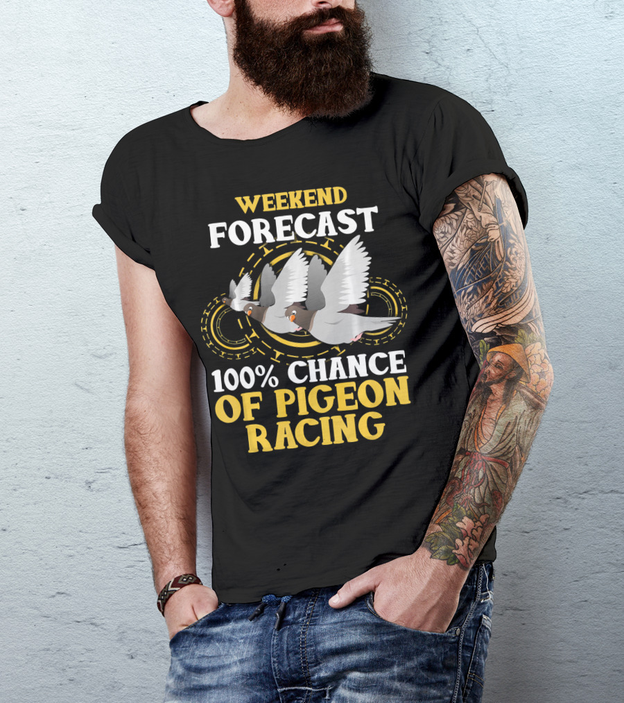 Weekend Forecast 100% Chance Of Pigeon Racing T-Shirt