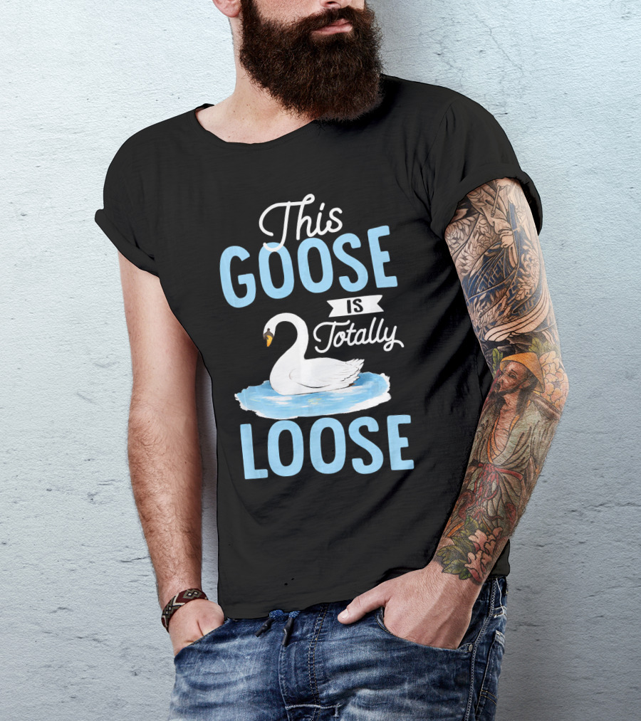 This Goose Is Totally Loose On A Pond T-Shirt