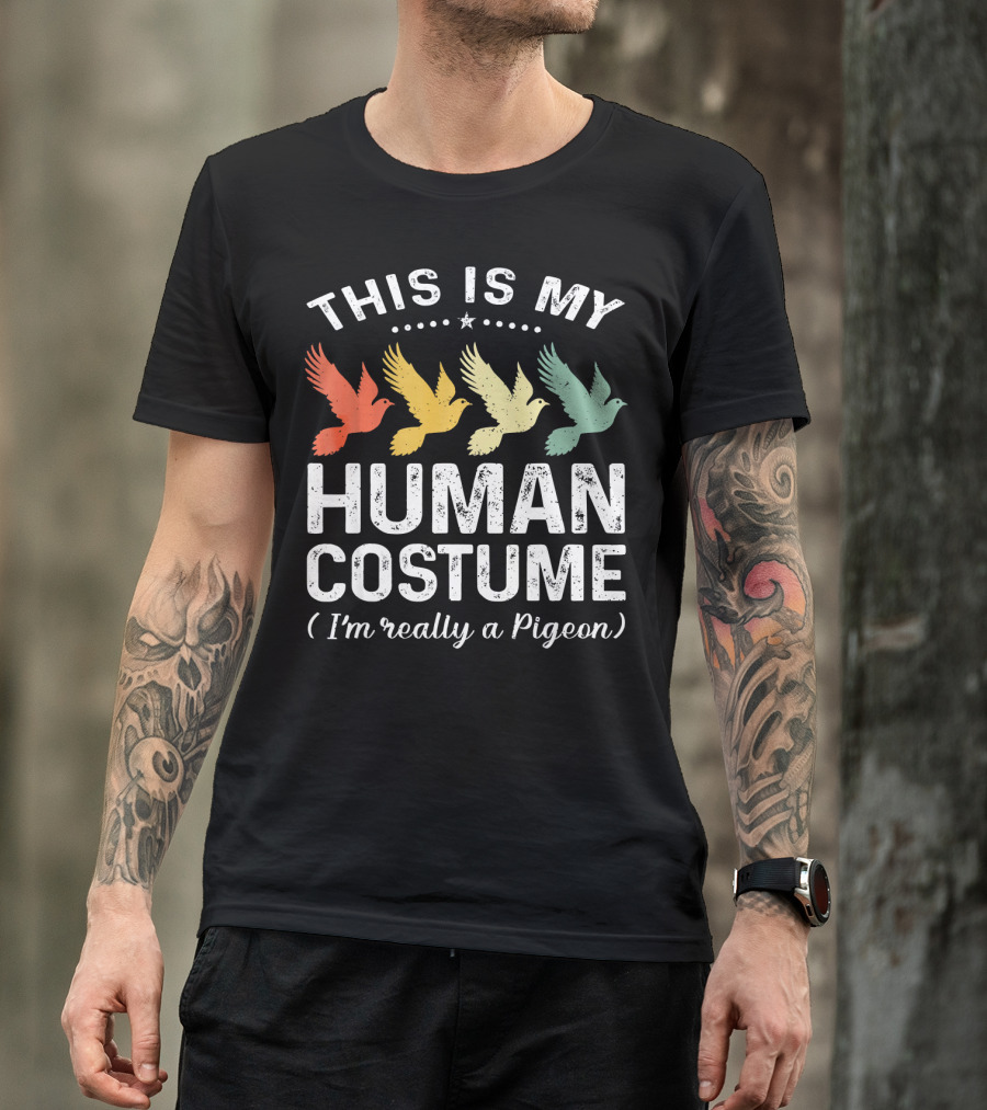 This Is My Human Costume I'm Really A Pigeon Vintage Pigeon T-Shirt
