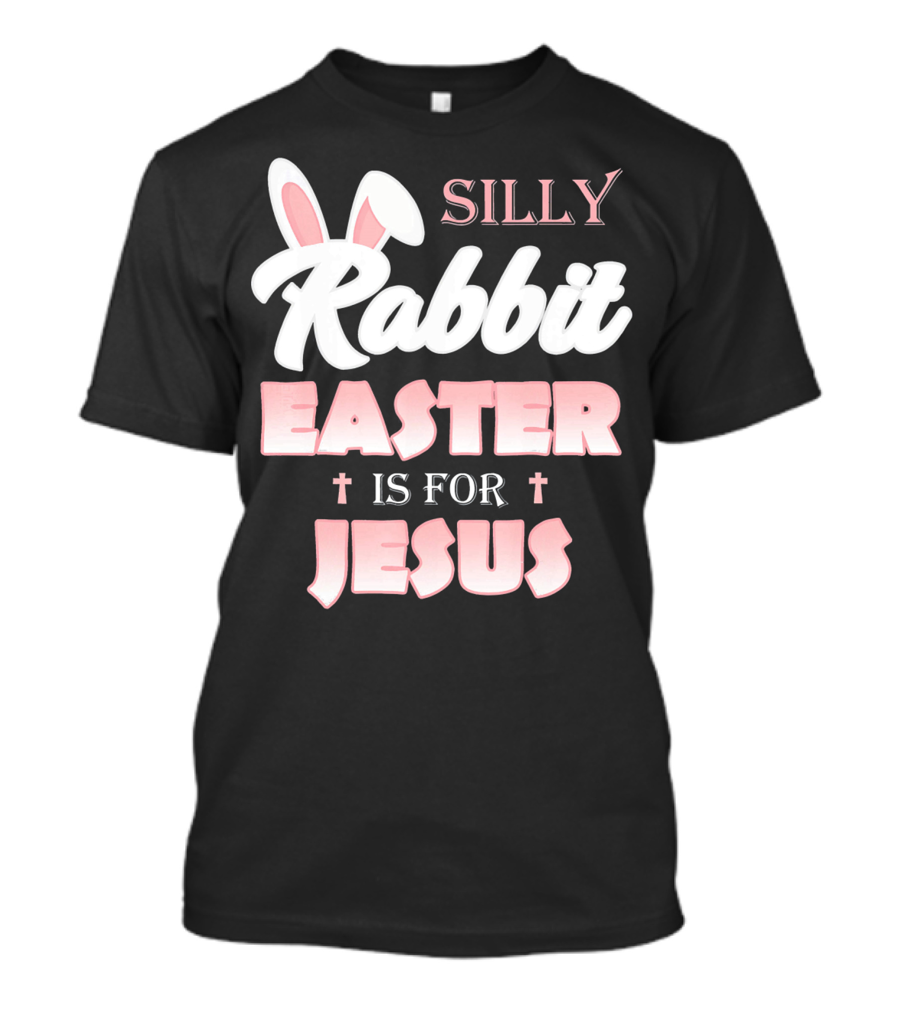 Silly Rabbit Easter Is For Jesus Bunny Ears Crosses T-Shirt