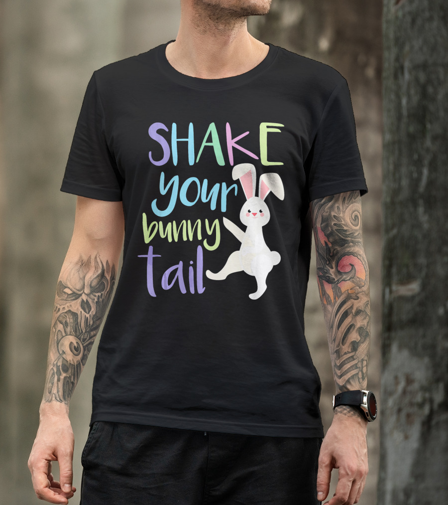 Shake Your Bunny Tail Funny Easter Bunny Happily Dancing T-Shirt