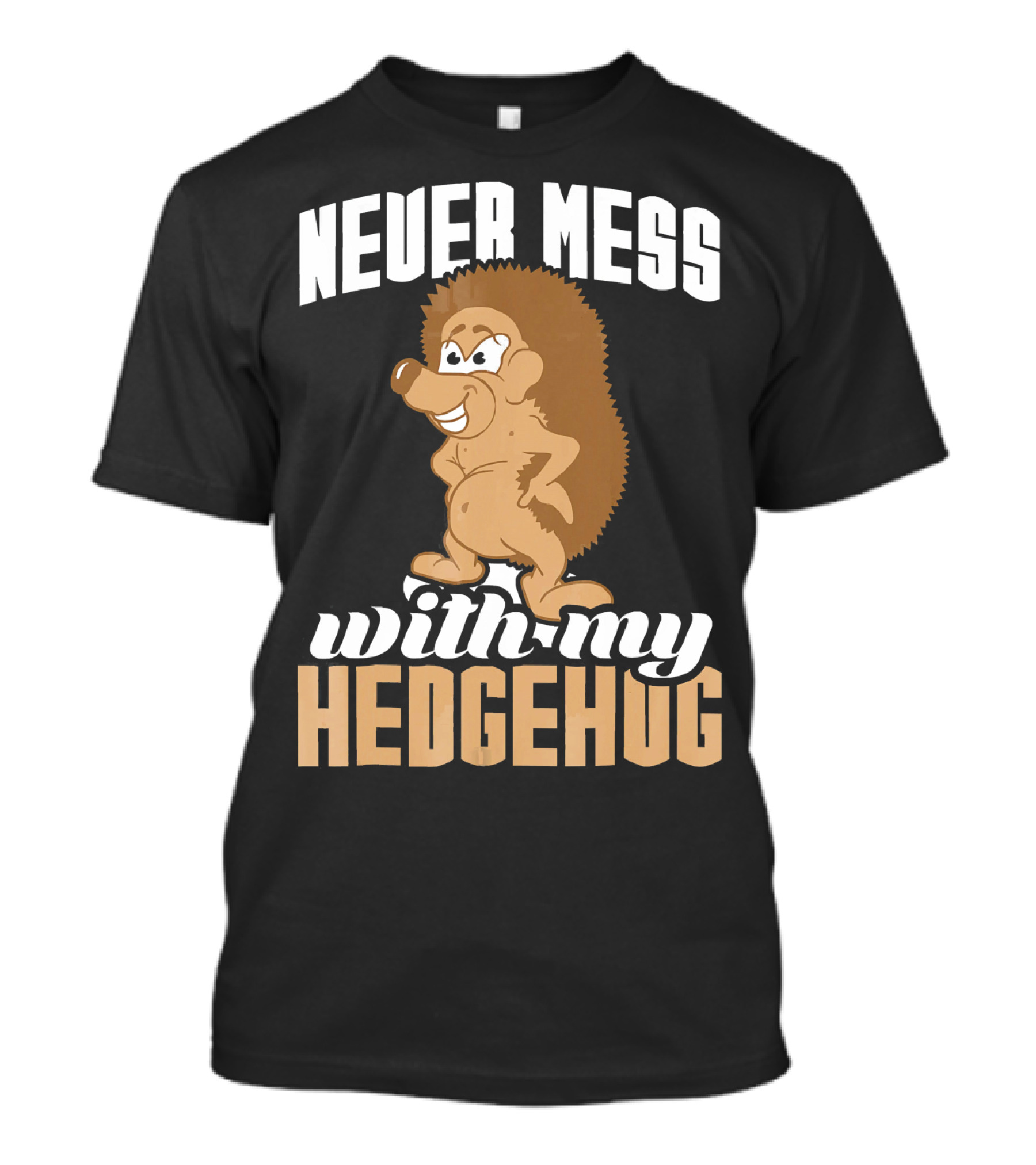 Never Mess With My Hedgehog Cartoon Character Funny Pet T-Shirt