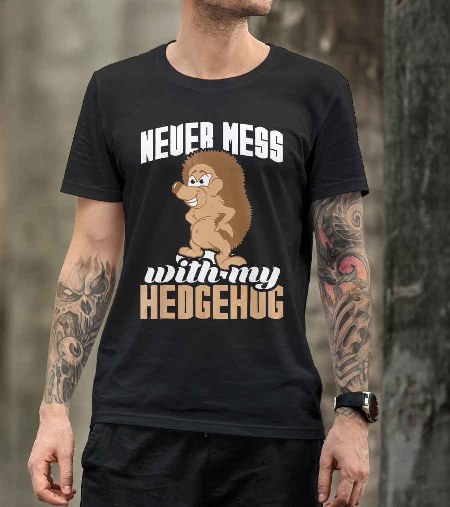 Never Mess With My Hedgehog Cartoon Character Funny Pet T-Shirt