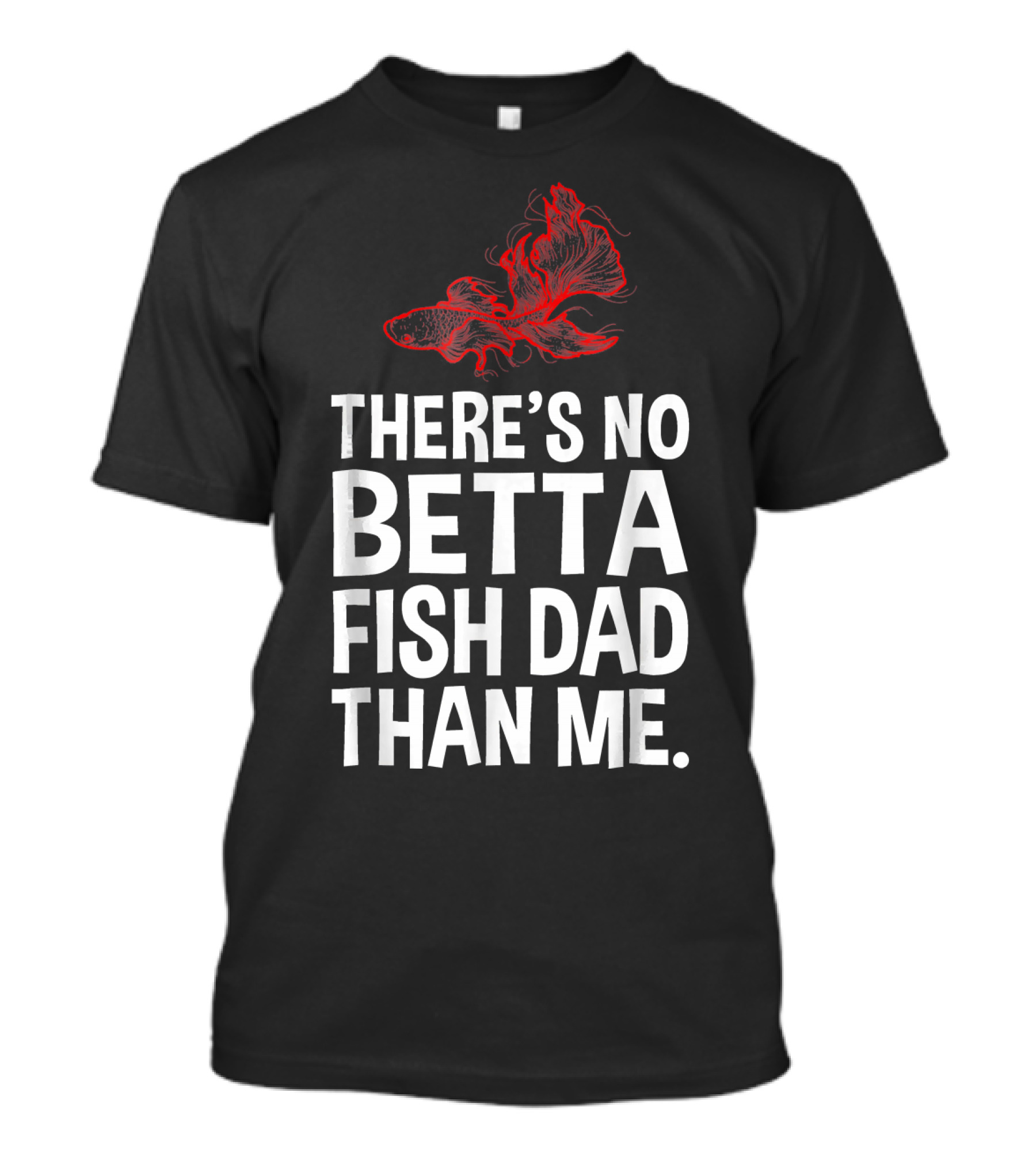 There’s No Betta Fish Dad Than Me Mens Funny Cute Pet T-Shirt
