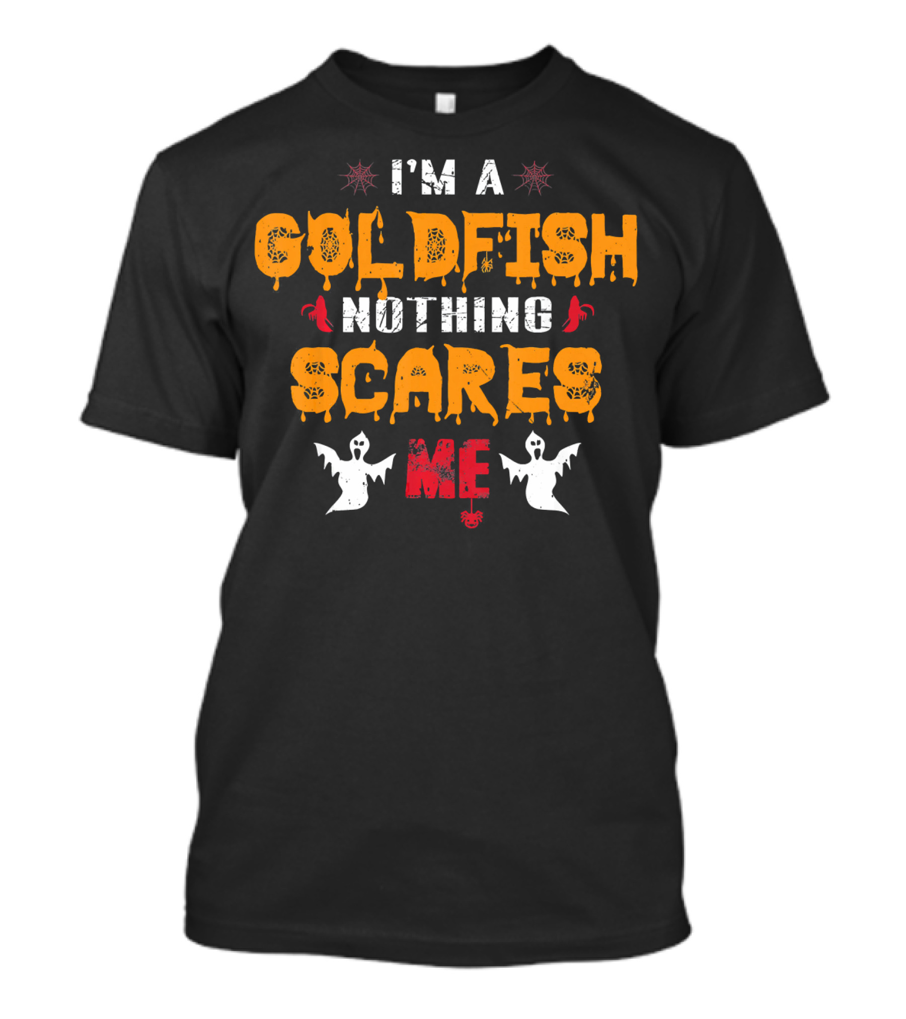 I'm A Goldfish Nothing Scares Me Ghosts Spiders T-Shirt